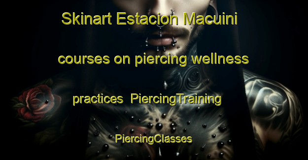 Skinart Estacion Macuini courses on piercing wellness practices | #PiercingTraining #PiercingClasses #SkinartTraining-Mexico