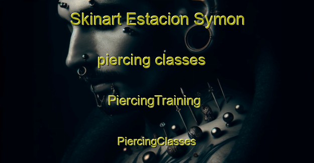 Skinart Estacion Symon piercing classes | #PiercingTraining #PiercingClasses #SkinartTraining-Mexico