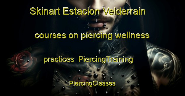 Skinart Estacion Velderrain courses on piercing wellness practices | #PiercingTraining #PiercingClasses #SkinartTraining-Mexico