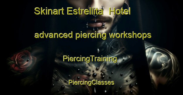 Skinart Estrellita  Hotel advanced piercing workshops | #PiercingTraining #PiercingClasses #SkinartTraining-Mexico