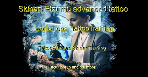 Skinart Etzumu advanced tattoo workshops | #TattooTraining #TattooClasses #SkinartTraining-Mexico