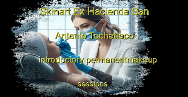 Skinart Ex Hacienda San Antonio Tochatlaco introductory permanentmakeup sessions | #PermanentmakeupTraining #PermanentmakeupClasses #SkinartTraining-Mexico