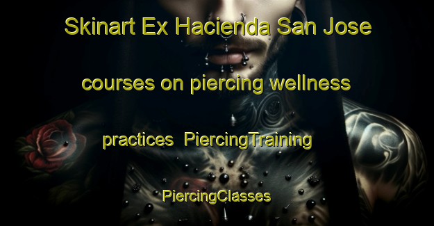 Skinart Ex Hacienda San Jose courses on piercing wellness practices | #PiercingTraining #PiercingClasses #SkinartTraining-Mexico