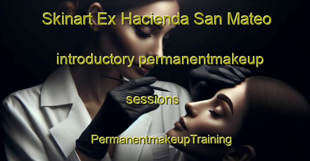 Skinart Ex Hacienda San Mateo introductory permanentmakeup sessions | #PermanentmakeupTraining #PermanentmakeupClasses #SkinartTraining-Mexico