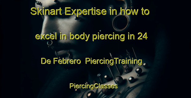 Skinart Expertise in how to excel in body piercing in 24 De Febrero | PiercingTraining | PiercingClasses | SkinartTraining-Mexico