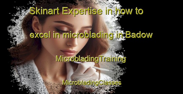 Skinart Expertise in how to excel in microblading in Badow | #MicrobladingTraining #MicrobladingClasses #SkinartTraining-Mexico