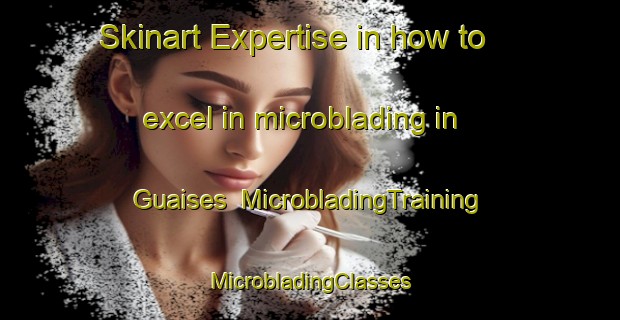 Skinart Expertise in how to excel in microblading in Guaises | #MicrobladingTraining #MicrobladingClasses #SkinartTraining-Mexico