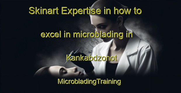 Skinart Expertise in how to excel in microblading in Kankabdzonot | #MicrobladingTraining #MicrobladingClasses #SkinartTraining-Mexico