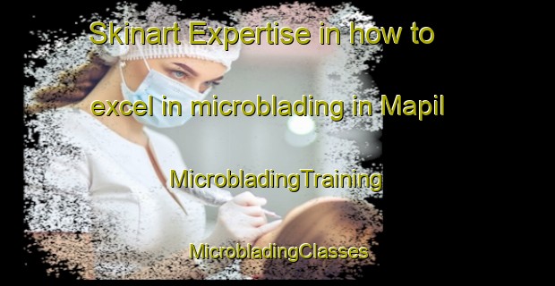 Skinart Expertise in how to excel in microblading in Mapil | #MicrobladingTraining #MicrobladingClasses #SkinartTraining-Mexico