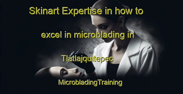 Skinart Expertise in how to excel in microblading in Tlatlajquitepec | #MicrobladingTraining #MicrobladingClasses #SkinartTraining-Mexico