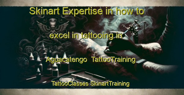 Skinart Expertise in how to excel in tattooing in Aguacatengo | #TattooTraining #TattooClasses #SkinartTraining-Mexico