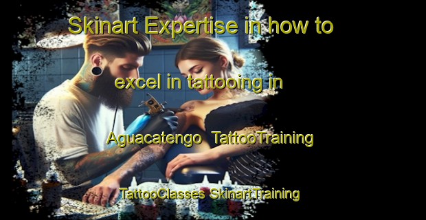 Skinart Expertise in how to excel in tattooing in Aguacatengo | #TattooTraining #TattooClasses #SkinartTraining-Mexico