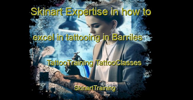 Skinart Expertise in how to excel in tattooing in Barriles | #TattooTraining #TattooClasses #SkinartTraining-Mexico