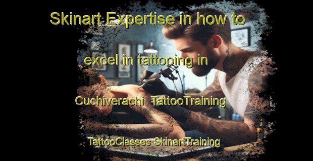 Skinart Expertise in how to excel in tattooing in Cuchiverachi | #TattooTraining #TattooClasses #SkinartTraining-Mexico