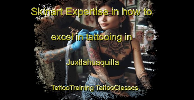 Skinart Expertise in how to excel in tattooing in Juxtlahuaquilla | #TattooTraining #TattooClasses #SkinartTraining-Mexico