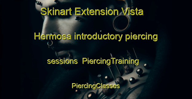 Skinart Extension Vista Hermosa introductory piercing sessions | #PiercingTraining #PiercingClasses #SkinartTraining-Mexico