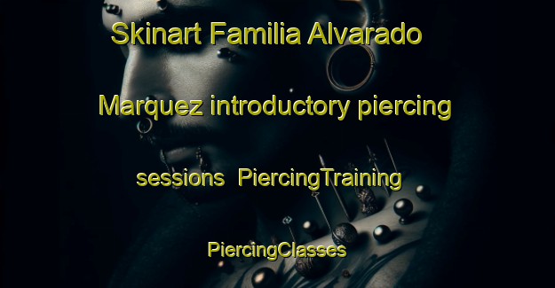 Skinart Familia Alvarado Marquez introductory piercing sessions | #PiercingTraining #PiercingClasses #SkinartTraining-Mexico