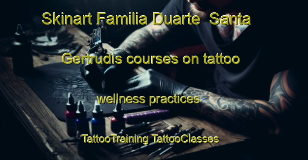 Skinart Familia Duarte  Santa Gertrudis courses on tattoo wellness practices | #TattooTraining #TattooClasses #SkinartTraining-Mexico