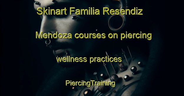 Skinart Familia Resendiz Mendoza courses on piercing wellness practices | #PiercingTraining #PiercingClasses #SkinartTraining-Mexico