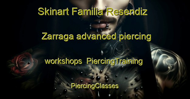 Skinart Familia Resendiz Zarraga advanced piercing workshops | #PiercingTraining #PiercingClasses #SkinartTraining-Mexico