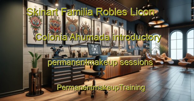 Skinart Familia Robles Licon  Colonia Ahumada introductory permanentmakeup sessions | #PermanentmakeupTraining #PermanentmakeupClasses #SkinartTraining-Mexico