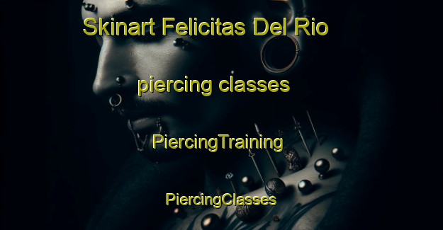 Skinart Felicitas Del Rio piercing classes | #PiercingTraining #PiercingClasses #SkinartTraining-Mexico