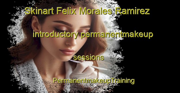 Skinart Felix Morales Ramirez introductory permanentmakeup sessions | #PermanentmakeupTraining #PermanentmakeupClasses #SkinartTraining-Mexico