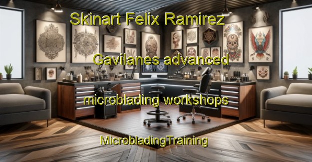 Skinart Felix Ramirez  Gavilanes advanced microblading workshops | #MicrobladingTraining #MicrobladingClasses #SkinartTraining-Mexico