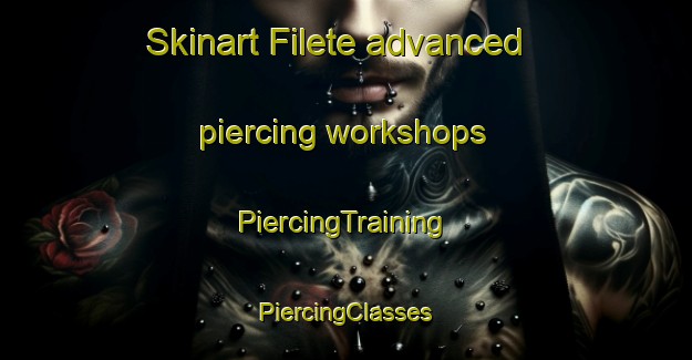 Skinart Filete advanced piercing workshops | #PiercingTraining #PiercingClasses #SkinartTraining-Mexico