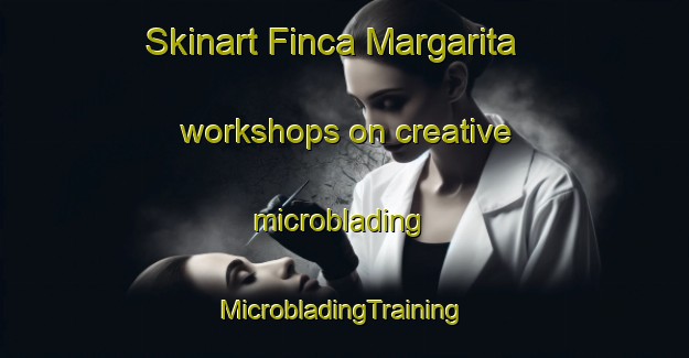 Skinart Finca Margarita workshops on creative microblading | #MicrobladingTraining #MicrobladingClasses #SkinartTraining-Mexico