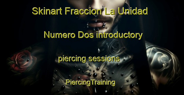 Skinart Fraccion La Unidad Numero Dos introductory piercing sessions | #PiercingTraining #PiercingClasses #SkinartTraining-Mexico