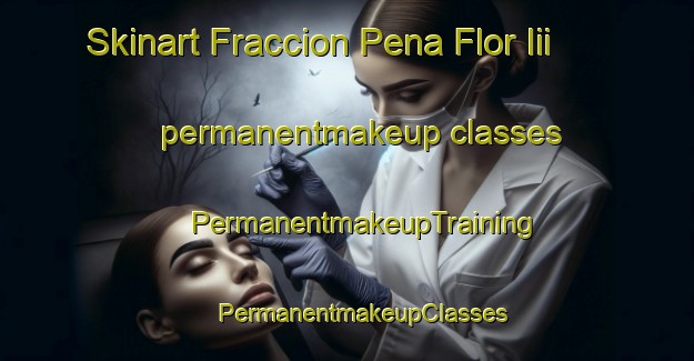 Skinart Fraccion Pena Flor Iii permanentmakeup classes | #PermanentmakeupTraining #PermanentmakeupClasses #SkinartTraining-Mexico