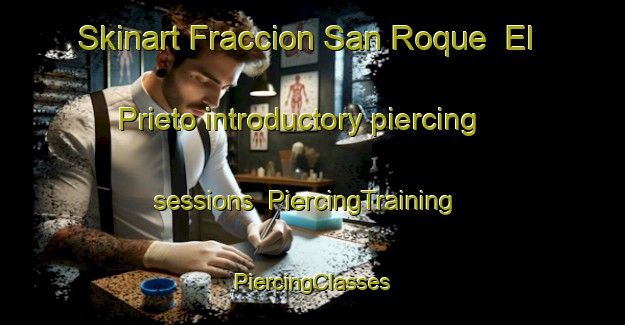 Skinart Fraccion San Roque  El Prieto introductory piercing sessions | #PiercingTraining #PiercingClasses #SkinartTraining-Mexico