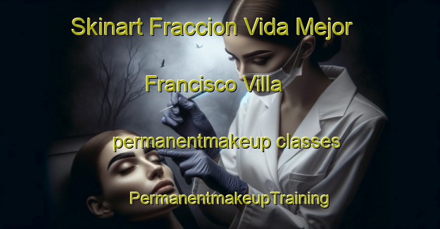 Skinart Fraccion Vida Mejor Francisco Villa permanentmakeup classes | #PermanentmakeupTraining #PermanentmakeupClasses #SkinartTraining-Mexico