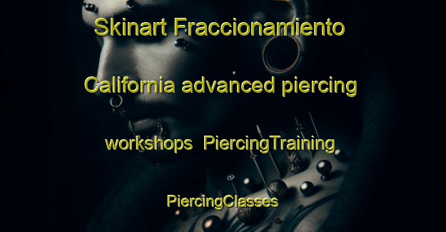 Skinart Fraccionamiento California advanced piercing workshops | #PiercingTraining #PiercingClasses #SkinartTraining-Mexico