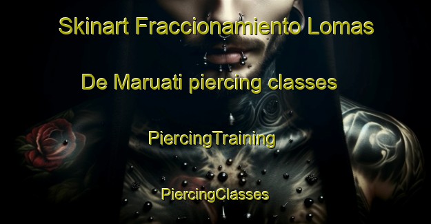 Skinart Fraccionamiento Lomas De Maruati piercing classes | #PiercingTraining #PiercingClasses #SkinartTraining-Mexico