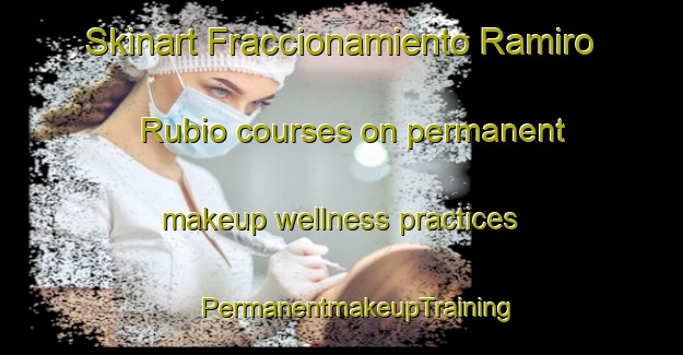 Skinart Fraccionamiento Ramiro Rubio courses on permanent makeup wellness practices | #PermanentmakeupTraining #PermanentmakeupClasses #SkinartTraining-Mexico