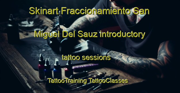 Skinart Fraccionamiento San Miguel Del Sauz introductory tattoo sessions | #TattooTraining #TattooClasses #SkinartTraining-Mexico