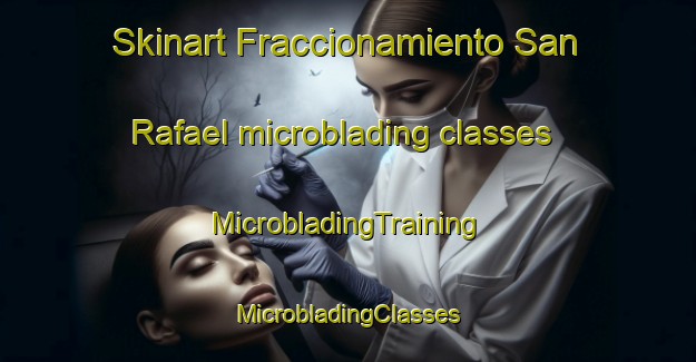 Skinart Fraccionamiento San Rafael microblading classes | #MicrobladingTraining #MicrobladingClasses #SkinartTraining-Mexico