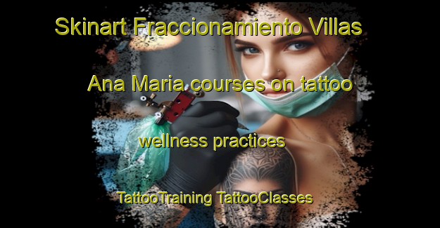 Skinart Fraccionamiento Villas Ana Maria courses on tattoo wellness practices | #TattooTraining #TattooClasses #SkinartTraining-Mexico