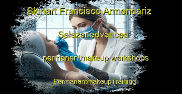 Skinart Francisco Armendariz Salazar advanced permanentmakeup workshops | #PermanentmakeupTraining #PermanentmakeupClasses #SkinartTraining-Mexico