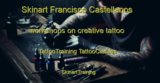 Skinart Francisco Castellanos workshops on creative tattoo | #TattooTraining #TattooClasses #SkinartTraining-Mexico