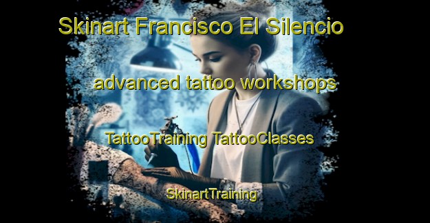 Skinart Francisco El Silencio advanced tattoo workshops | #TattooTraining #TattooClasses #SkinartTraining-Mexico