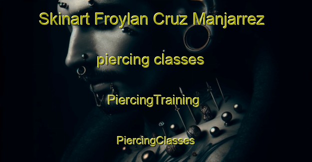 Skinart Froylan Cruz Manjarrez piercing classes | #PiercingTraining #PiercingClasses #SkinartTraining-Mexico