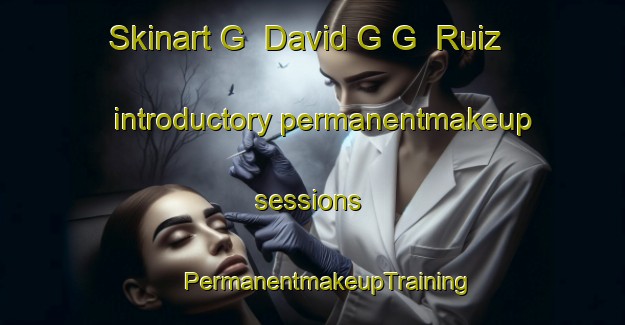 Skinart G  David G G  Ruiz introductory permanentmakeup sessions | #PermanentmakeupTraining #PermanentmakeupClasses #SkinartTraining-Mexico