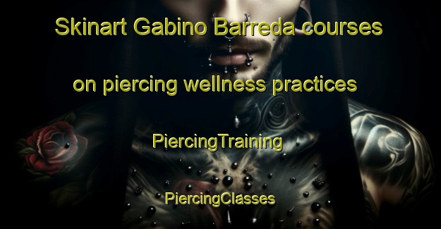 Skinart Gabino Barreda courses on piercing wellness practices | #PiercingTraining #PiercingClasses #SkinartTraining-Mexico