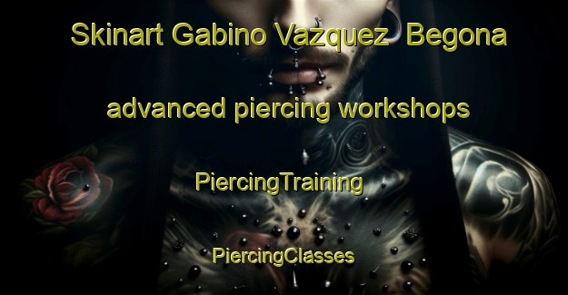 Skinart Gabino Vazquez  Begona advanced piercing workshops | #PiercingTraining #PiercingClasses #SkinartTraining-Mexico