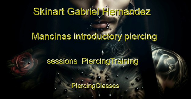 Skinart Gabriel Hernandez  Mancinas introductory piercing sessions | #PiercingTraining #PiercingClasses #SkinartTraining-Mexico