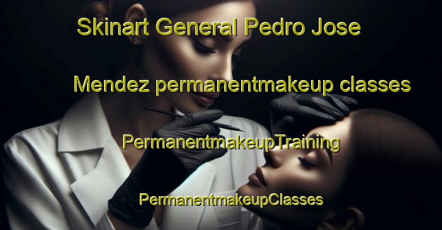 Skinart General Pedro Jose Mendez permanentmakeup classes | #PermanentmakeupTraining #PermanentmakeupClasses #SkinartTraining-Mexico