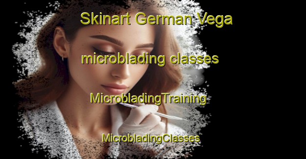 Skinart German Vega microblading classes | MicrobladingTraining | MicrobladingClasses | SkinartTraining-Mexico
